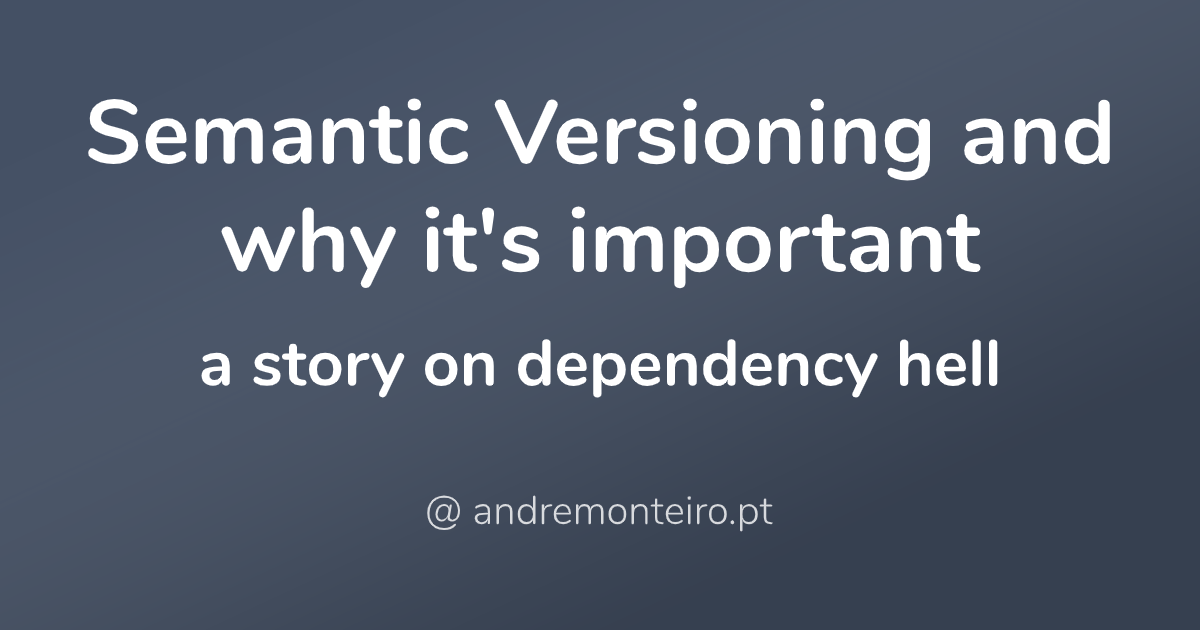 Semantic Versioning and why it's important - a story on dependency hell