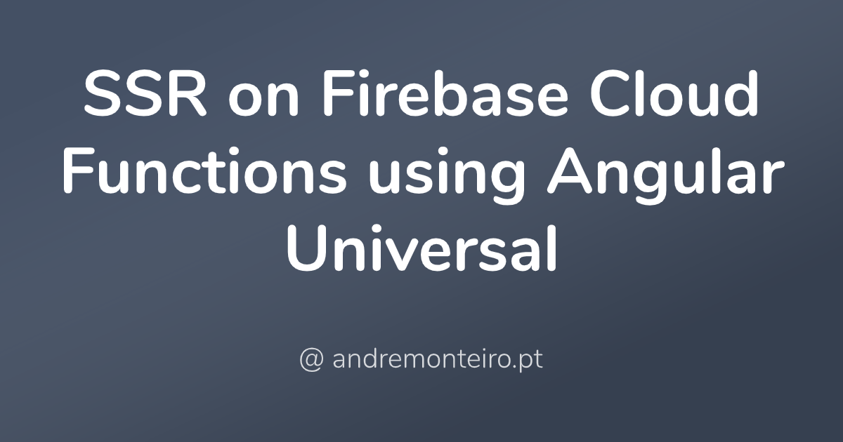 Server-Side Rendering on Firebase Cloud Functions using Angular Universal