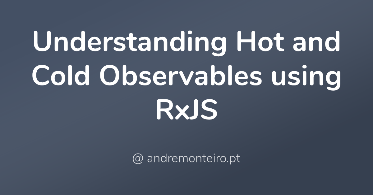 Understanding Hot and Cold Observables using RxJS